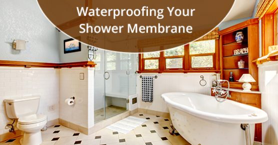 Waterproofing Your Shower Membrane