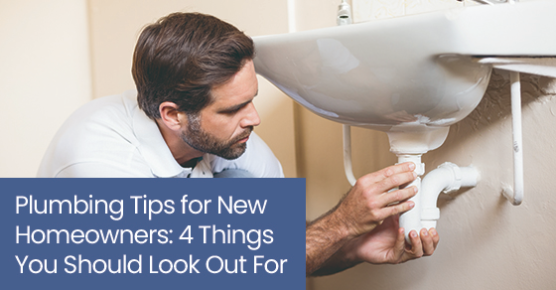 Plumbing tips for new homeowners: 4 things you should look out for