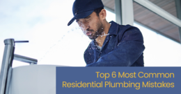 Top 6 most common residential plumbing mistakes