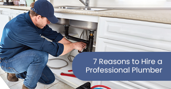7 reasons to hire a professional plumber
